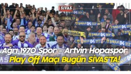 Sivas’a Taraftar Akını! Ağrı 1970 Spor – Artvin Hopaspor Play Off Maçı