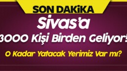 Sivas’a 3000 Kişi Birden Geliyor! O Kadar Yatacak Yerimiz Var mı?