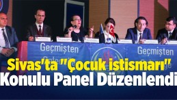 Sivas’ta “Çocuk İstismarı” Konulu Panel Düzenlendi