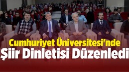 CÜ Edebiyat Fakültesi Türk Dili ve Edebiyatı Topluluğu’ndan Şiir Dinletisi