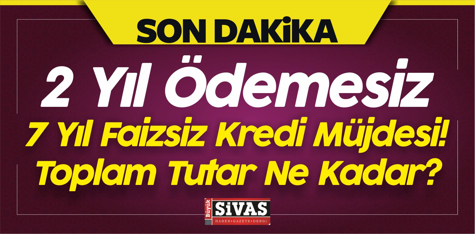 7 yıl faizsiz kredi