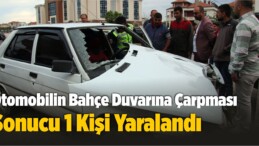 Otomobilin Bahçe Duvarına Çarpması Sonucu 1 Kişi Yaralandı