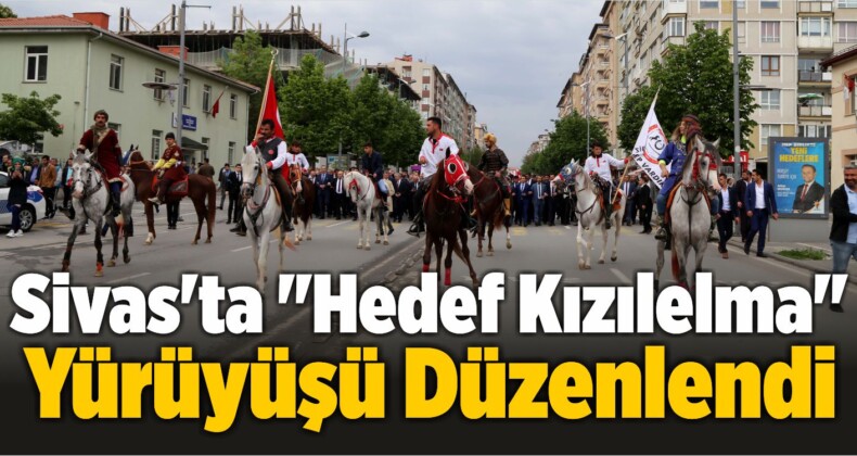 Sivas’ta “Hedef Kızılelma” Yürüyüşü Düzenlendi