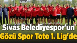 Sivas Belediyespor’un Gözü Spor Toto 1. Lig’de