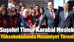 Suşehri Timur Karabal Meslek Yüksekokulunda Mezuniyet Töreni