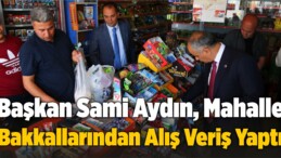 Belediye Başkanı Sami Aydın, Mahalle Bakkallarından Alış Veriş Yaptı