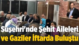 Suşehri’nde Şehit Aileleri ve Gaziler İftarda Buluştu