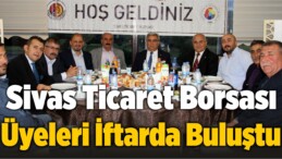 Sivas Ticaret Borsası Üyeleri İftarda Buluştu