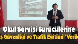 Okul Servisi Sürücülerine “İş Güvenliği ve Trafik Eğitimi” Verildi