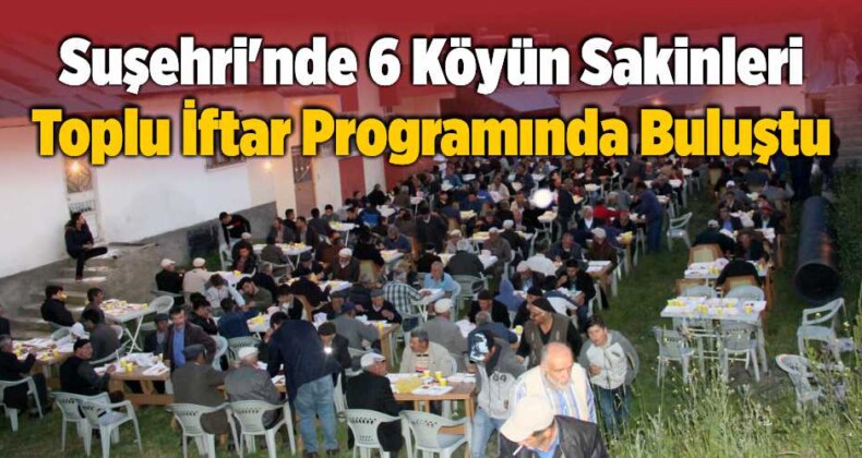 Suşehri’nde 6 Köyün Sakinleri Toplu İftar Programında Buluştu