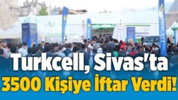 Turkcell, Sivas’ta 3500 Kişiye İftar Verdi