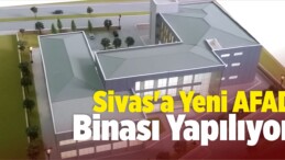 Sivas’a Yeni AFAD Binası Yapılıyor