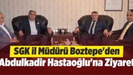 SGK İl Müdürü Boztepe’den Hastaoğlu’na Ziyaret