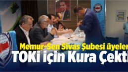 Memur-Sen Sivas Şubesi Üyeleri TOKİ İçin Kura Çekti