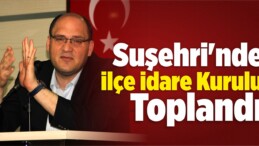 Suşehri’nde İlçe İdare Kurulu Toplandı