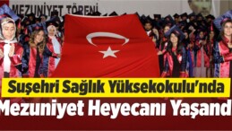 Suşehri Sağlık Yüksekokulu’nda Mezuniyet Heyecanı