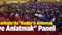 Şarkışla’da “Kudüs’ü Anlamak ve Anlatmak” Paneli