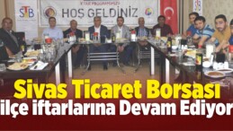 Sivas Ticaret Borsası İlçe İftarlarına Devam Ediyor