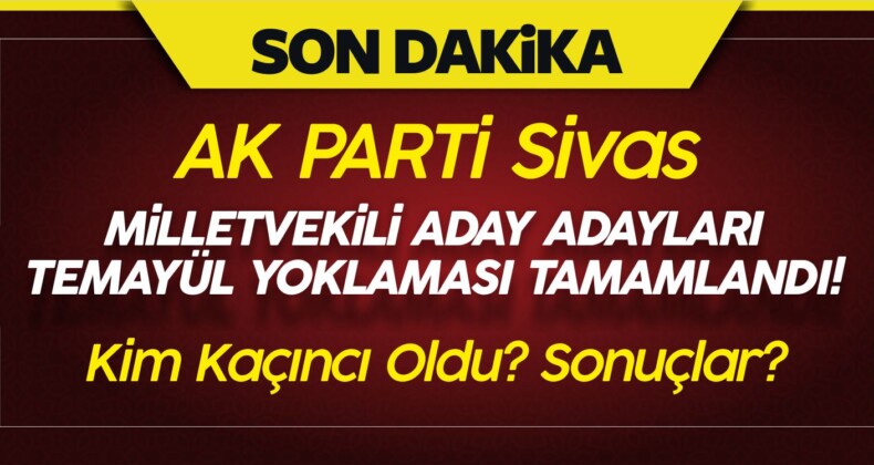 AK Parti Sivas Milletvekili Aday Adayları Temayül Yoklaması