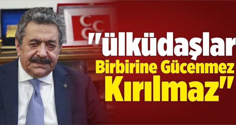 “Ülküdaşlar Birbirine Gücenmez, Kırılmaz”