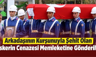 Arkadaşının Kurşunuyla Şehit Olan Askerin Cenazesi Çanakkale’ye Gönderildi