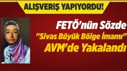 FETÖ’nün Sözde “Sivas Büyük Bölge İmamı” AVM’de Yakalandı