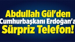 Abdullah Gül’den Erdoğan’a Sürpriz Telefon!