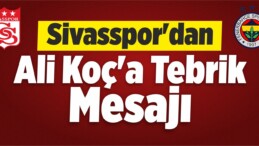 Sivasspor’dan Ali Koç’a Tebrik Mesajı