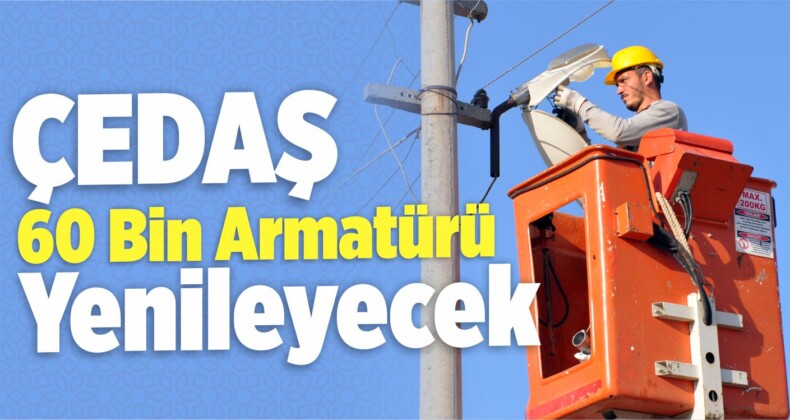 ÇEDAŞ 60 Bin Armatürü Yenileyecek