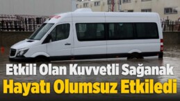 Etkili Olan Kuvvetli Sağanak, Hayatı Olumsuz Etkiledi