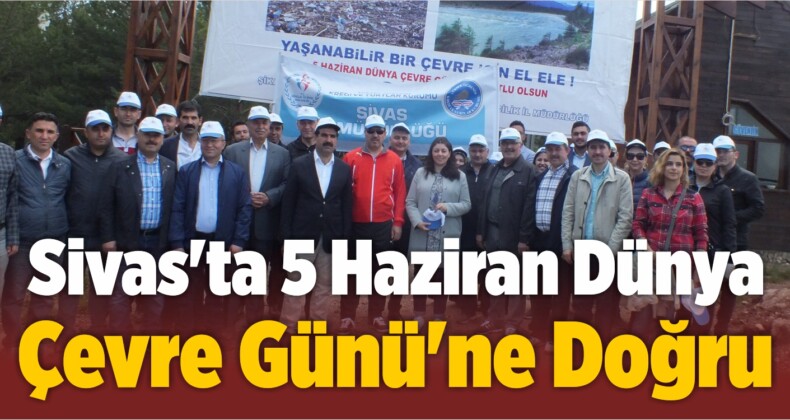 Sivas’ta 5 Haziran Dünya Çevre Günü’ne Doğru