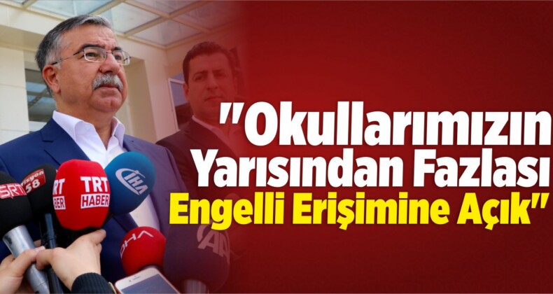 “Okullarımızın Yarısından Fazlası Engelli Erişimine Açık”