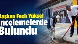 Suşehri Belediye Başkanı Yüksel, Çalışmaları İnceledi