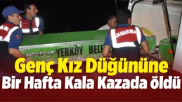 Genç Kız Düğününe Bir Hafta Kala Kazada Öldü