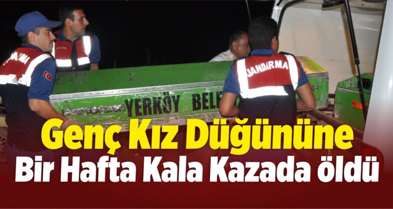 Genç Kız Düğününe Bir Hafta Kala Kazada Öldü