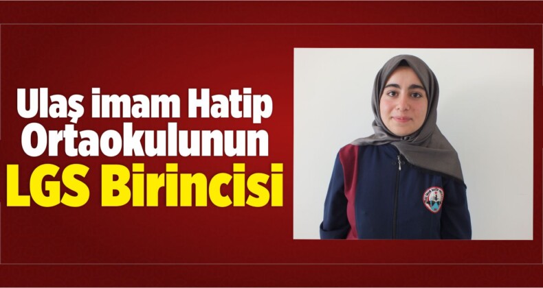 Ulaş İmam Hatip Ortaokulunun LGS Birincisi