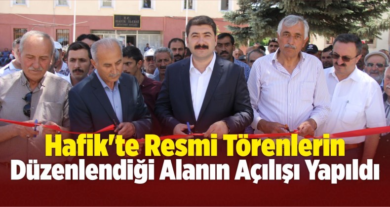 Hafik’te Resmi Törenlerin Düzenlendiği Alanın Açılışı Yapıldı