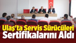 Ulaş’ta Servis Sürücüleri Sertifikalarını Aldı