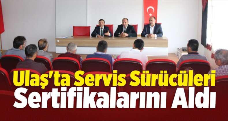 Ulaş’ta Servis Sürücüleri Sertifikalarını Aldı