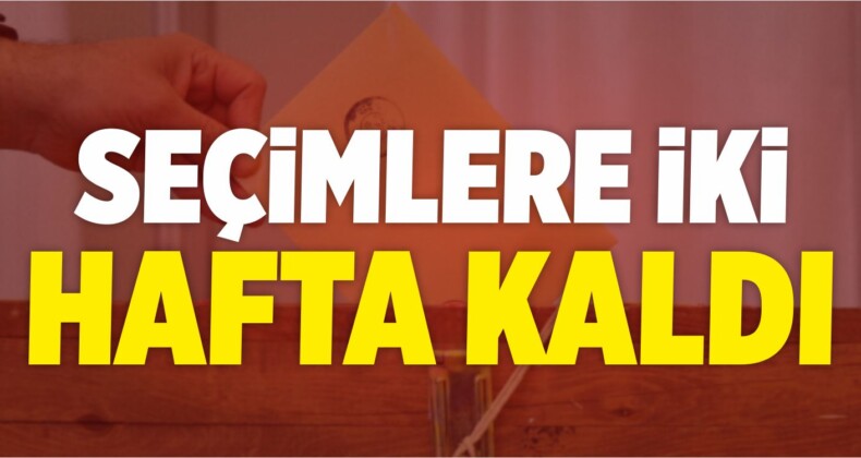 Seçimlere İki Hafta Kaldı