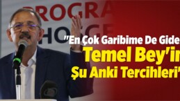 “En Çok Garibime De Giden, Temel Bey’in Şu Anki Tercihleri”