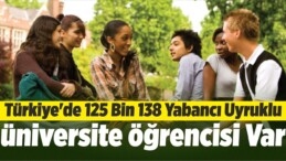 Türkiye’de 125 Bin 138 Yabancı Uyruklu Üniversite Öğrencisi Var