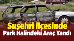 Suşehri’nde Park Halindeki Araç Yandı