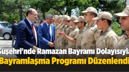 Suşehri’nde Ramazan Bayramı Dolayısıyla Bayramlaşma Programı Düzenlendi