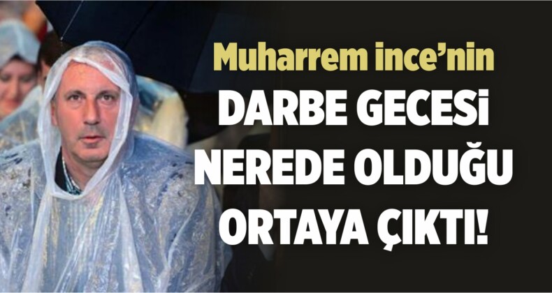 Muharrem İnce, 15 Temmuz’da Bakın Neredeymiş!