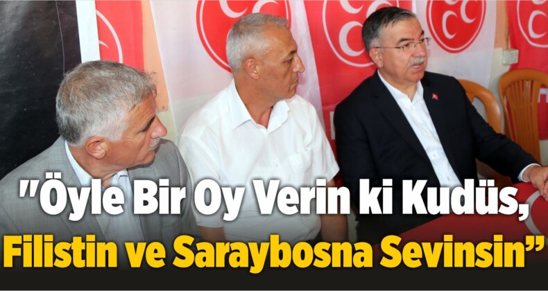 “Öyle Bir Oy Verin ki Kudüs, Filistin ve Saraybosna Sevinsin”