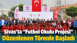 Sivas’ta “Futbol Okulu Projesi” Düzenlenen Törenle Başladı