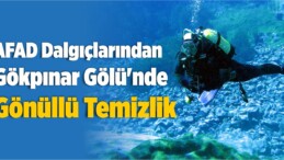 AFAD Dalgıçlarından Gökpınar Gölü’nde Gönüllü Temizlik