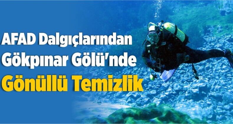 AFAD Dalgıçlarından Gökpınar Gölü’nde Gönüllü Temizlik