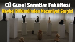 CÜ Güzel Sanatlar Fakültesi Heykel Bölümü’nden Mezuniyet Sergisi